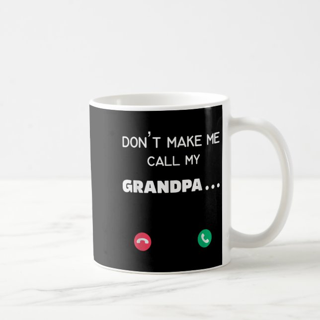Caneca De Café Don't Make Me Call My Grandpa  (Direita)