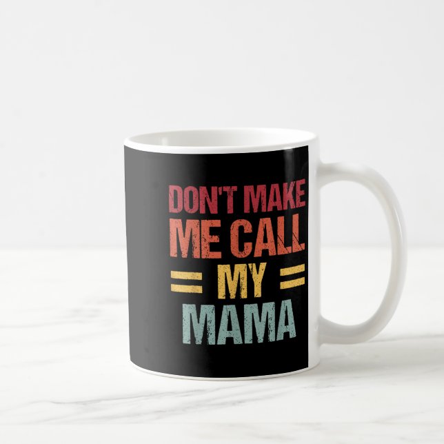 Caneca De Café Dont Make Me Call My Mama Funny Child Kid Mothers  (Direita)