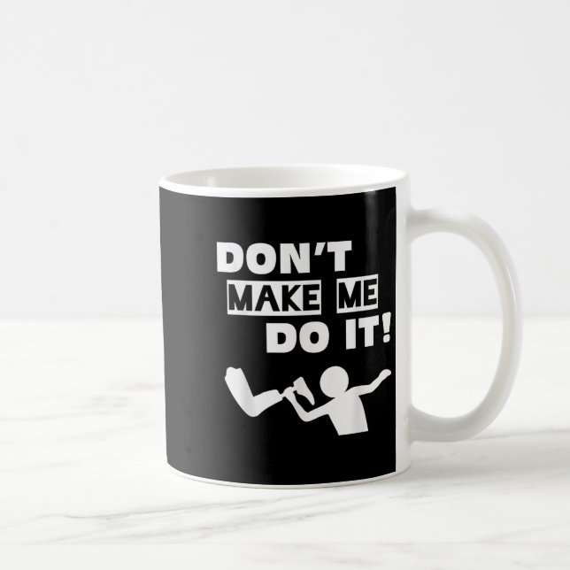 Caneca De Café Don't Make Me Do It  (Direita)