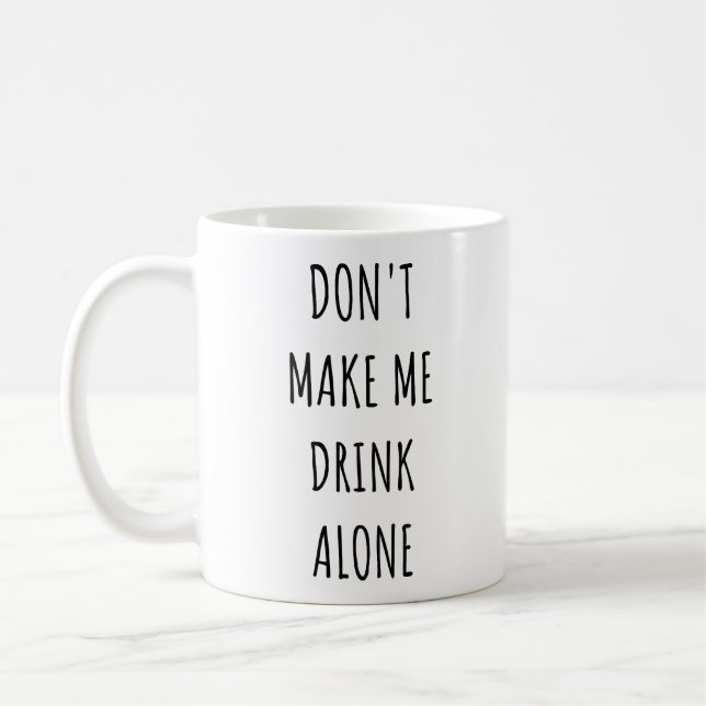 Caneca De Café Don't Make Me Drink Alone Funny Drinking Meme  (Esquerda)