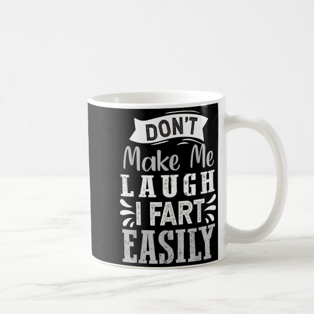 Caneca De Café Don't Make Me Laugh I Fart Easily, Laugh Fart  (Direita)