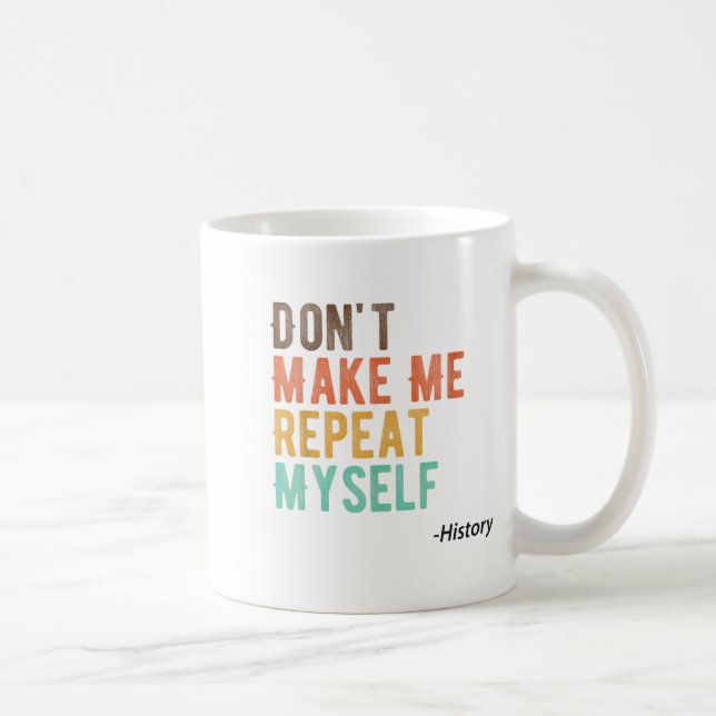 Caneca De Café Don't Make Me Repeat Myself History Teacher Histor (Direita)