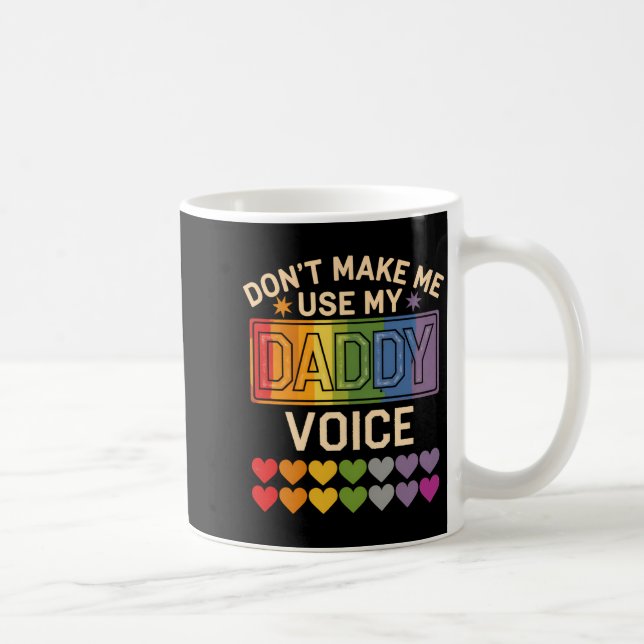 Caneca De Café Dont Make Me Use Daddy Voice Gay Rainbow Pride  (Direita)