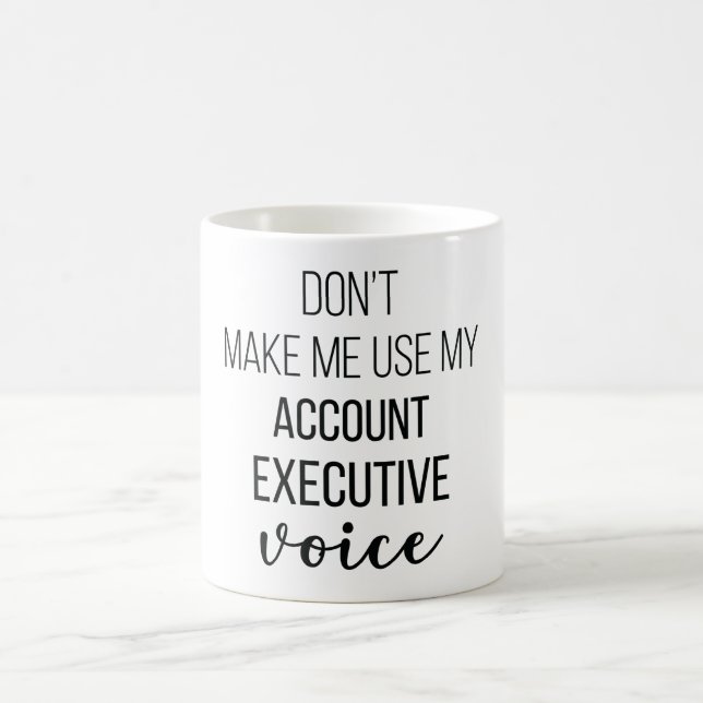 Caneca De Café Don't Make Me Use My Account Executive Voice (Centro)