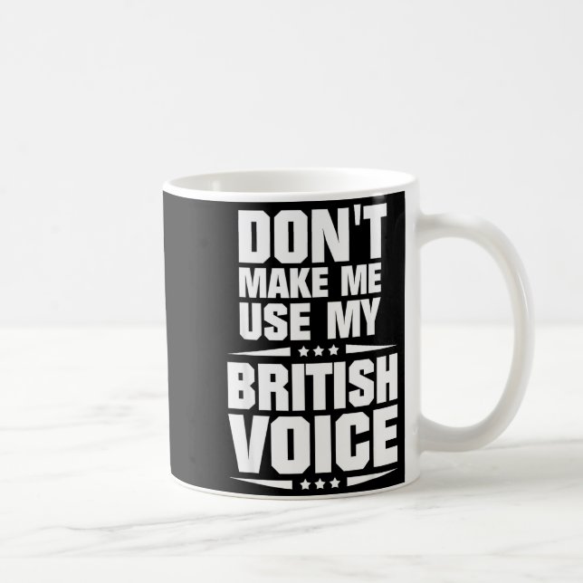 Caneca De Café Don't Make Me Use My British Voice  (Direita)