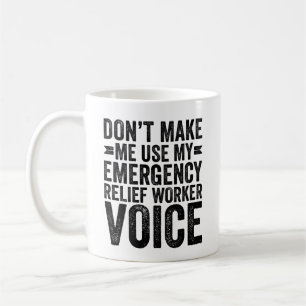 Caneca De Café Don't Make Me Use My Emergency Relief Worker Voice