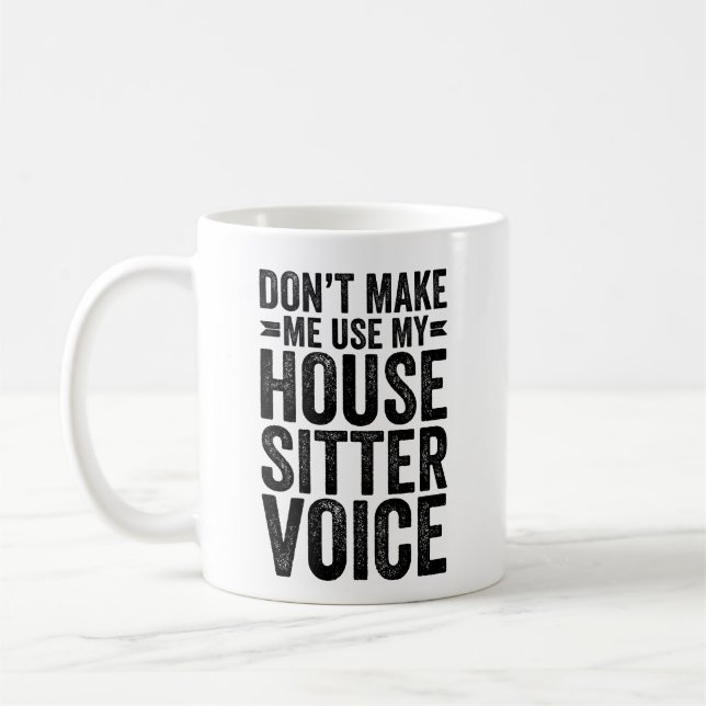 Caneca De Café Don't Make Me Use My House Sitter Voice (Esquerda)