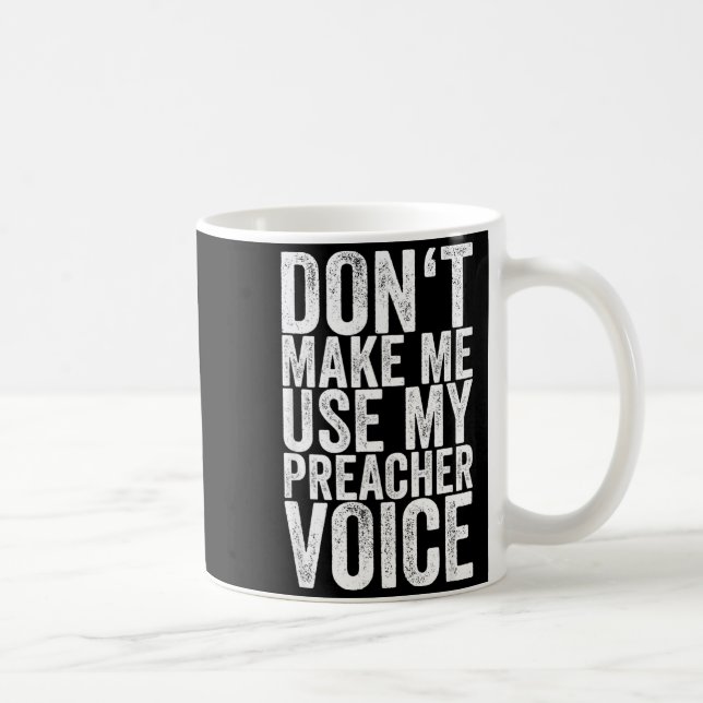 Caneca De Café Don't Make Me Use My Preacher Voice  (Direita)