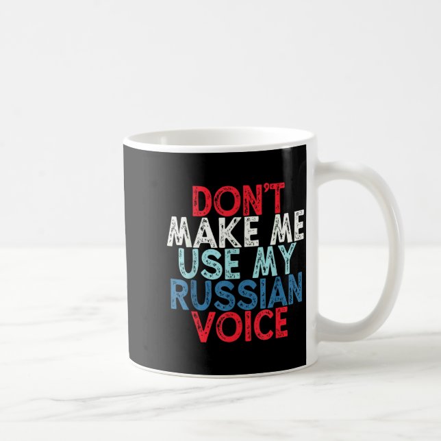 Caneca De Café Don't Make Me Use My Russian Voice  (Direita)