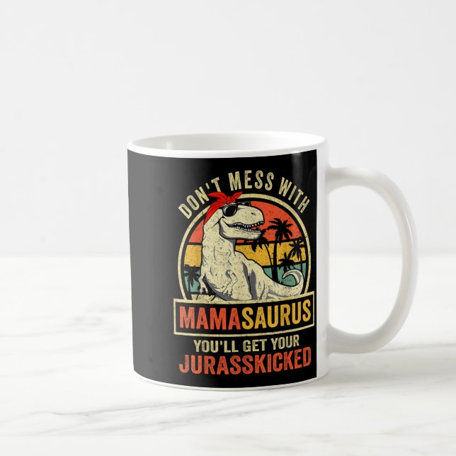 Caneca De Café Don't Mess With Mamasaurus You'll Get Jurkicked  (Direita)