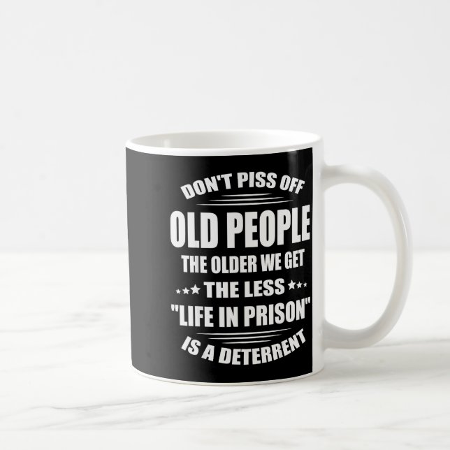 Caneca De Café Don't Off Old People The Older We Get The Less Lif (Direita)