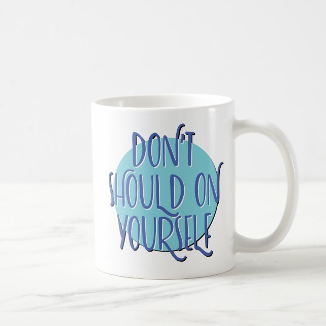Caneca De Café Don't Should On Yourself Slogan Mug (Direita)