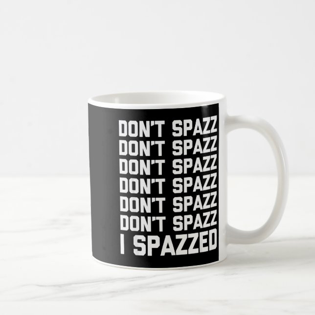 Caneca De Café Don't Spazz (i Spazzed) - Funny Saying Sarcastic N (Direita)