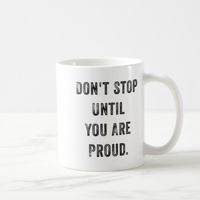 Caneca De Café Don't Stop Until You Are Proud Insrational Motivat (Direita)