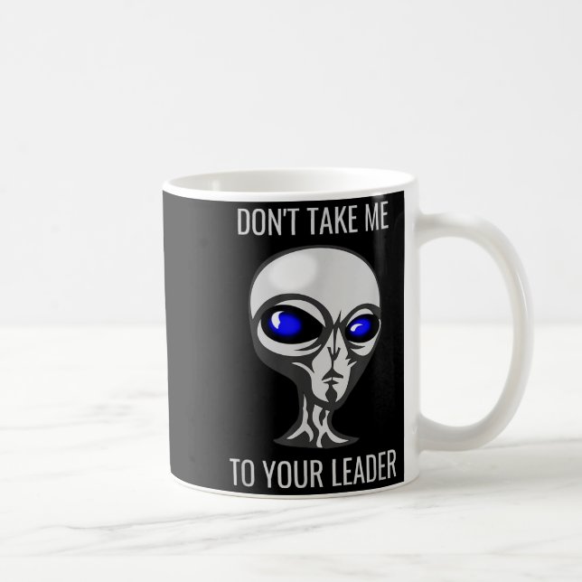 Caneca De Café Don't Take Me To Your Leader Funny Alien  (Direita)