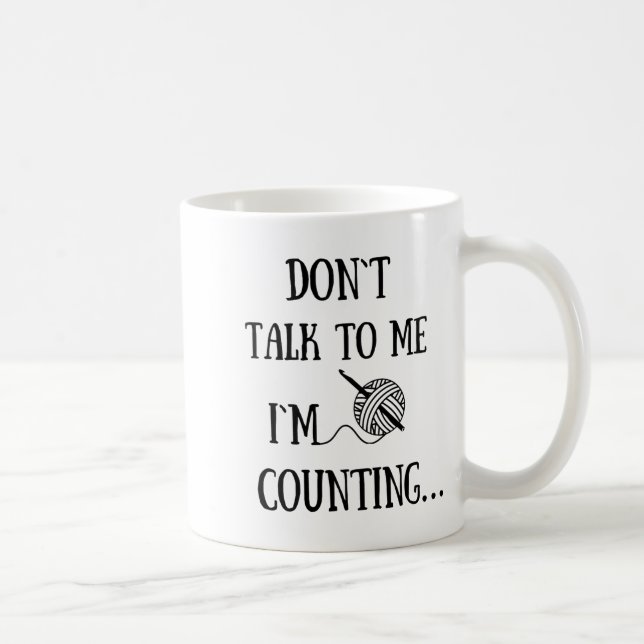 Caneca De Café Dont Talk To Me Im Counting Funny Crochet  (Direita)