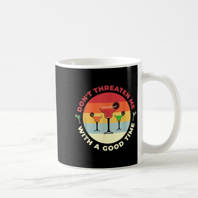 Caneca De Café Don't Threaten Me With A Good Time Funny Margarita (Direita)