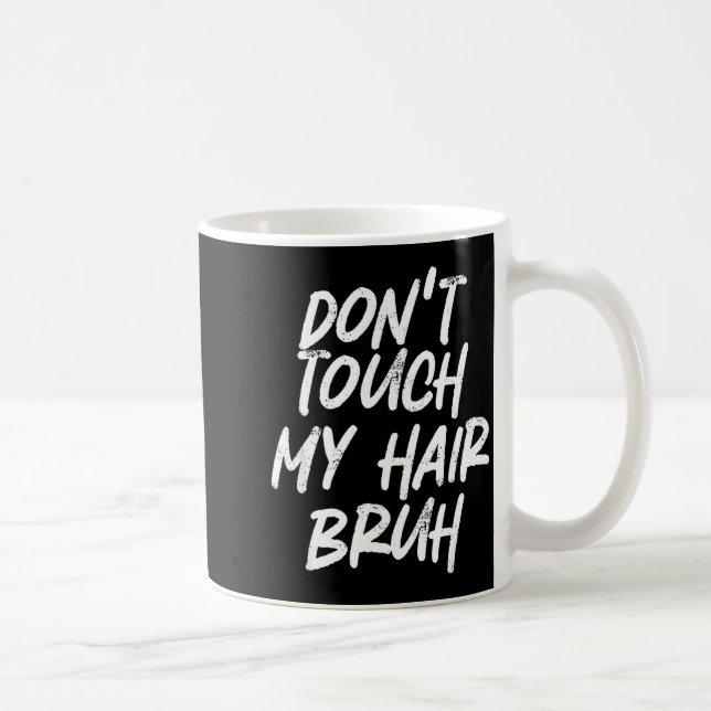 Caneca De Café Don't Touch My Hair Bruh Funny Djoke Saying  (Direita)