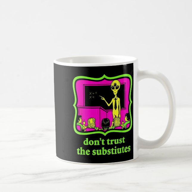 Caneca De Café Don't Trust Subtitutes Funny Alien Invasion Teache (Direita)