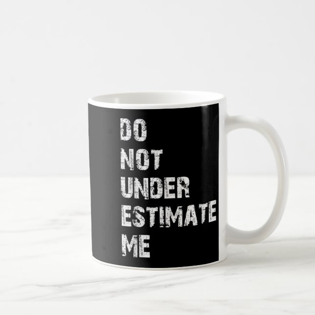 Caneca De Café Don't Underestimate Me Funny Quote Gift  (Direita)