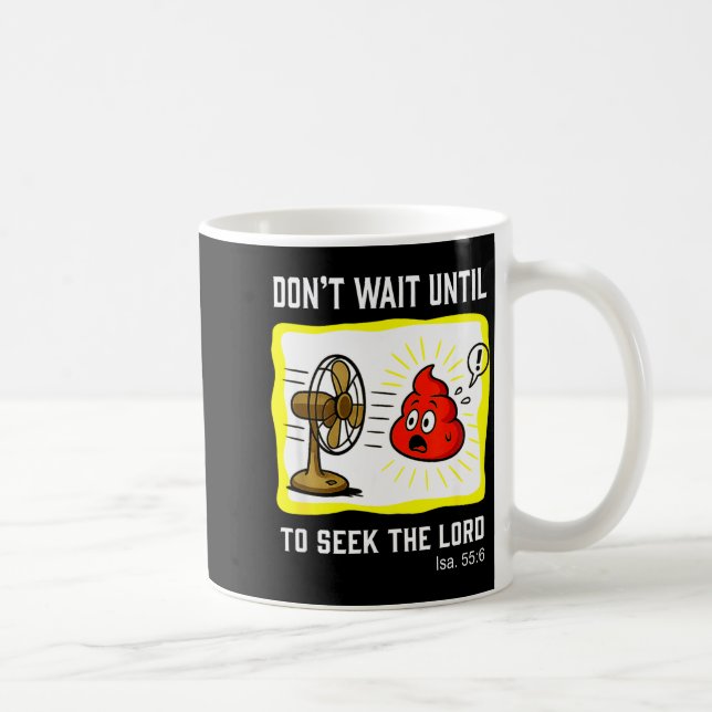 Caneca De Café Don't Wait To Seek The Lord Isaiah 55_6  (Direita)