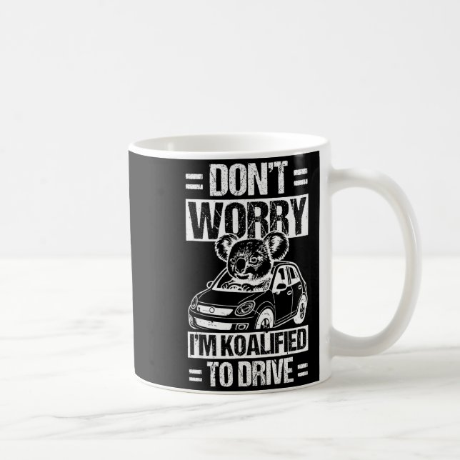 Caneca De Café Don't Worry I'm Koalified To Drive Funny New Drive (Direita)