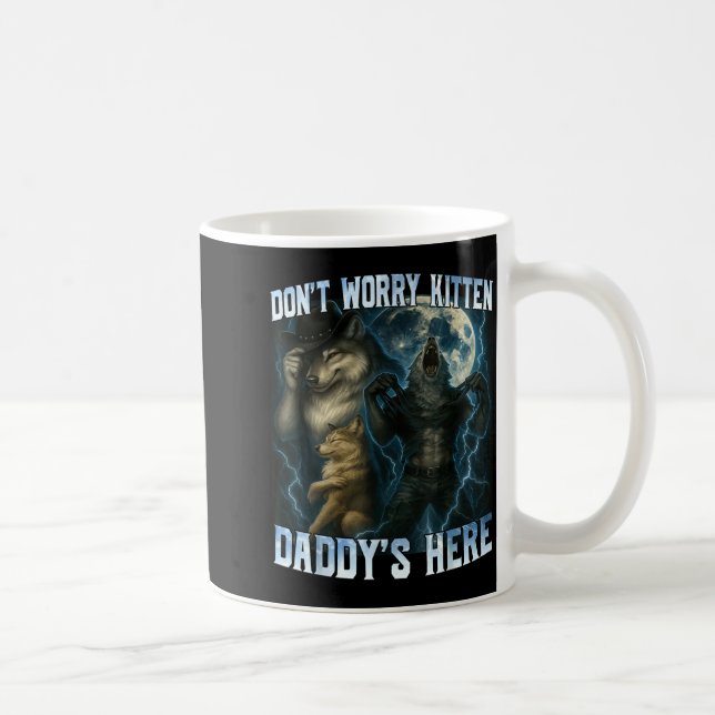 Caneca De Café Don't Worry Kitten Daddy's Here Funny Alpha Wolves (Direita)