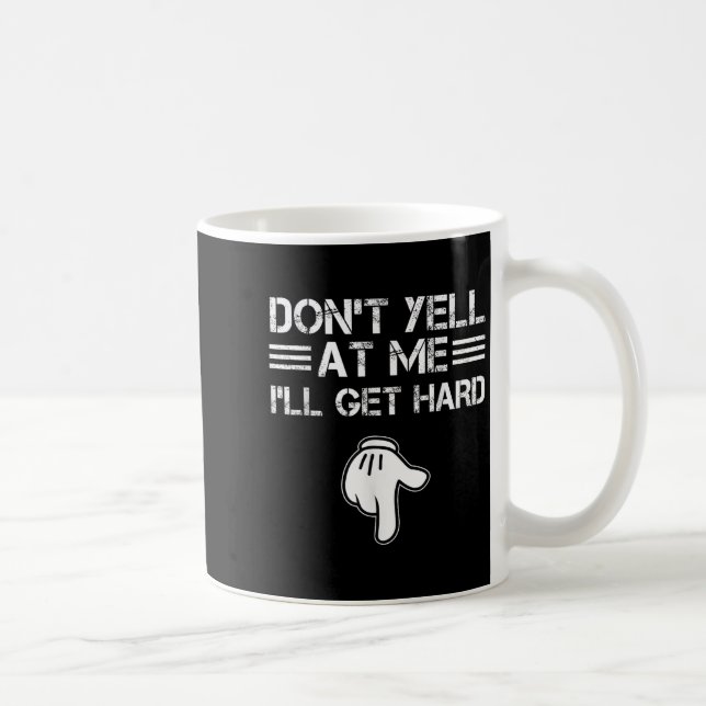 Caneca De Café Dont Yell At Me I'll Get Hard Funny Embarring Adul (Direita)