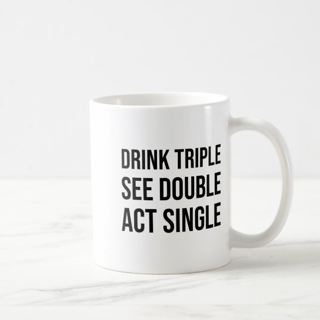 Caneca De Café Drink Triple See Double Act Single - Funny Drinkin (Direita)