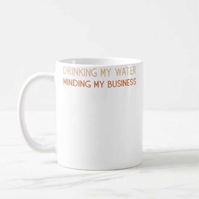 Caneca De Café Drinking My Water Minding My Business (Esquerda)