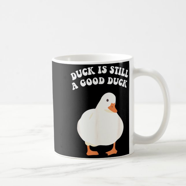 Caneca De Café Duck, Is Still, A Good Duck  (Direita)