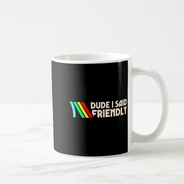 Caneca De Café Dude I Said Friendly Funny Gamer Saying Men Women  (Direita)
