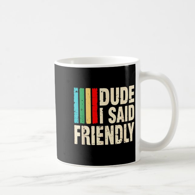 Caneca De Café Dude I Said Friendly Funny Raider Saying Men Women (Direita)
