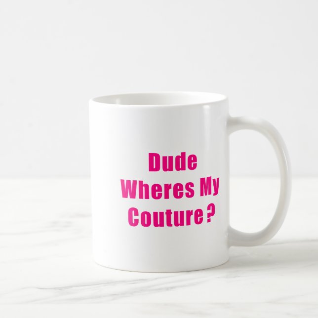Caneca De Café Dude Where's My Couture Sarcastic Funny Saying Shi (Direita)