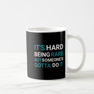 Caneca De Café É Duro ser raro, mas alguém - Doença Rara Da