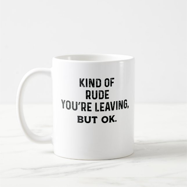 Caneca De Café É meio rude que você está saindo, mas ok (Esquerda)