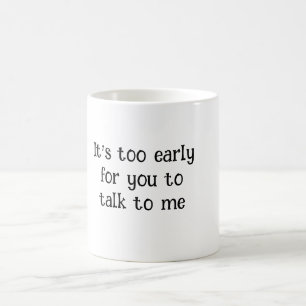 Caneca De Café É muito cedo para você falar comigo - Engraçado Mo
