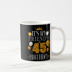 Caneca De Café É o 45º aniversário do meu amigo Feliz aniversário
