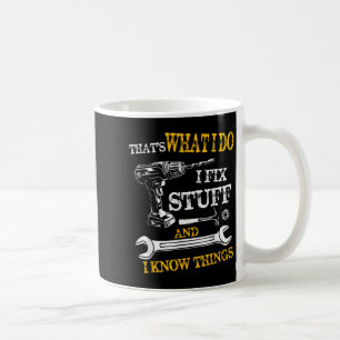 Caneca De Café É o que eu faço, conserto coisas e sei das coisas