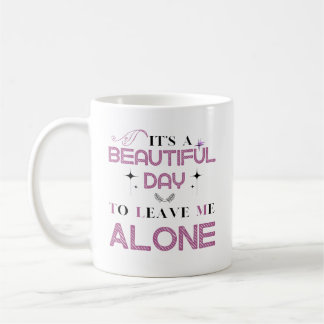 Caneca De Café É Um Belo Dia Para Me Deixar Sozinha Citação Engra