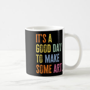 Caneca De Café É Um Bom Dia Para Fazer Arte Artista Engraçado Pro