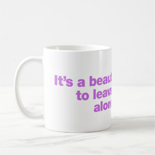 Caneca De Café É um dia lindo para me deixar sozinho