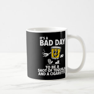 Caneca De Café É Um Dia Mau Para Ser Um Cheiro De Tequila E Um Ci