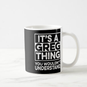 Caneca De Café É uma Coisa de Greg que Você Não Iria Entender Gre