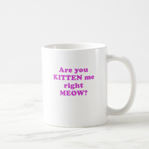 Caneca De Café É você gatinho mim Meow direito