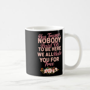 Caneca De Café Ei Trump Ninguém Nos Pagou Para Estar Aqui Todos N