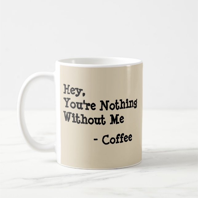 Caneca De Café Ei, você não é nada sem mim. (Esquerda)