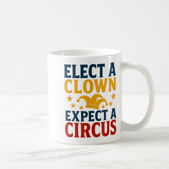 Caneca De Café Elect A Clown Expect A Circus Fun  (Direita)