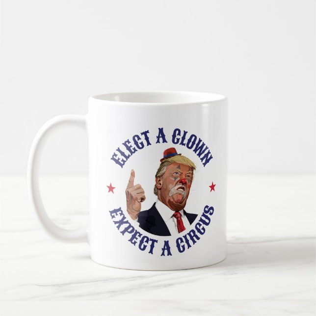 Caneca De Café Eleger Um Palhaço, Esperar Um Circo - Anti-Trump (Esquerda)
