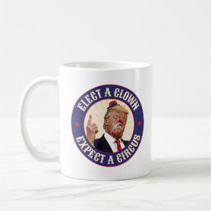 Caneca De Café Eleger Um Palhaço, Esperar Um Circo - Donald Trump